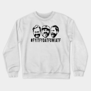 FYITFYDATFOWIATF Crewneck Sweatshirt